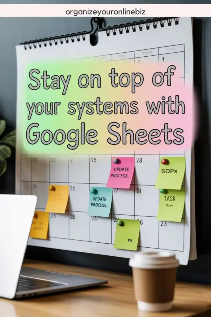 A desktop workspace with a calendar covered in sticky notes labeled “Update Process,” “SOPs,” and “Task Flow” promotes using a Google Sheets SOP tracker for system organization. The overlay text reads “Stay on top of your systems with Google Sheets,” reinforcing productivity through digital tracking tools.