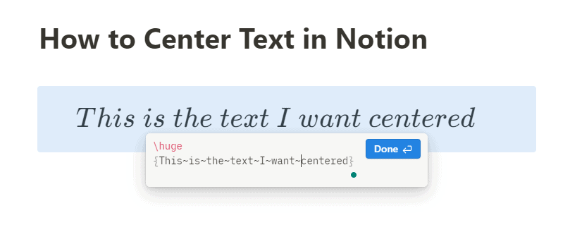 A tutorial image showing the process of centering text in Notion with an example of centered text reading 'This is the text I want centered' and a block equation editor below with the LaTeX command '\huge {This is the text I want centered}' completed and a 'Done' button