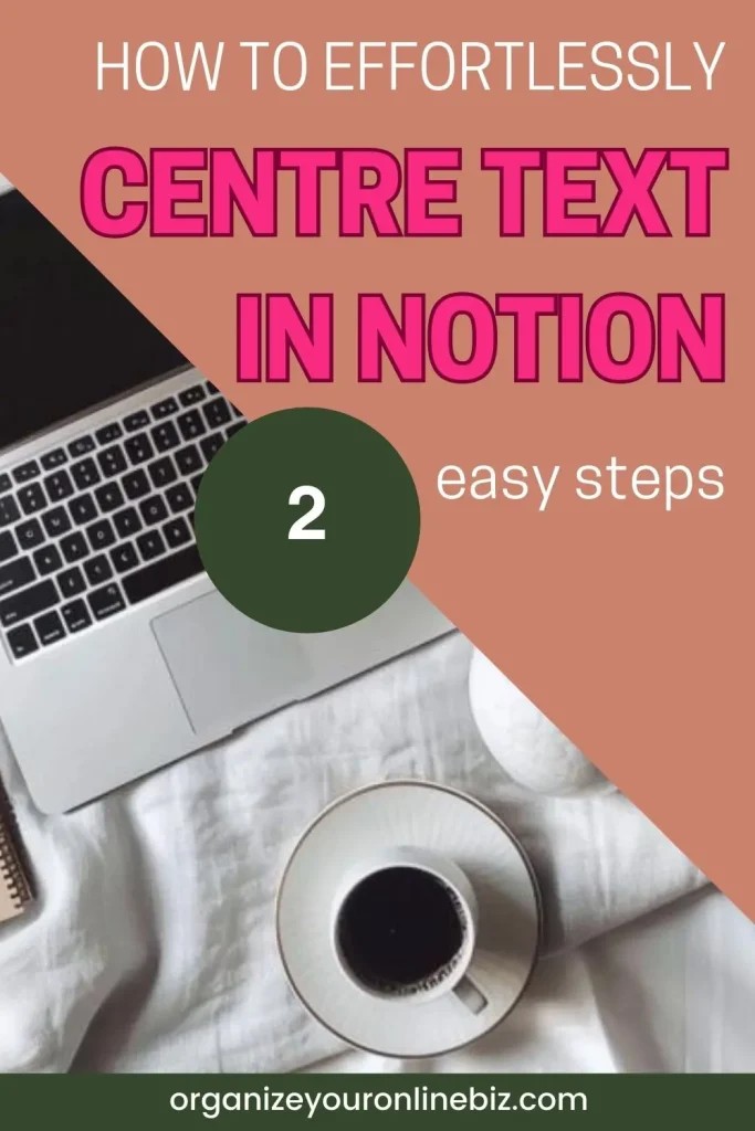 Tutorial visual demonstrating 'How to effortlessly CENTRE TEXT IN NOTION in 2 easy steps'. The image captures a cozy work setting with a laptop, a cup of coffee on a saucer, and a comfortable textile background. Bold pink text overlays the terracotta backdrop, directing readers to 'organizeyouronlinebiz.com' for more information