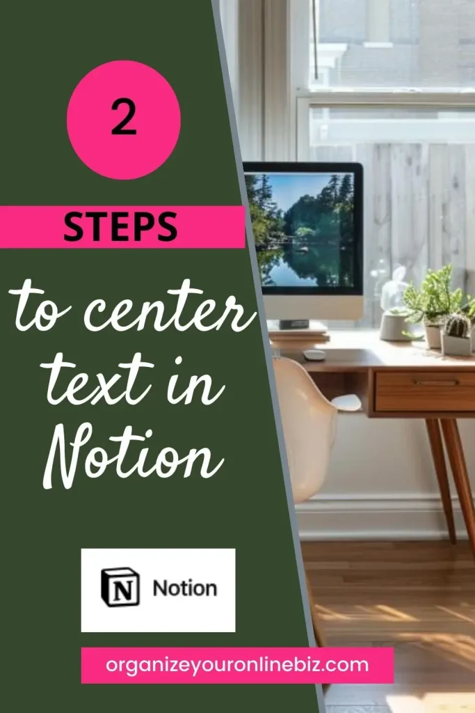 Instructional image for '2 STEPS to center text in Notion', featuring a bright home office space with a view. The image displays a desktop with the Notion application open, surrounded by indoor plants that create a productive ambiance. A bold number '2' in a pink circle and the Notion logo highlight the guide, with 'organizeyouronlinebiz.com' for further details at the bottom