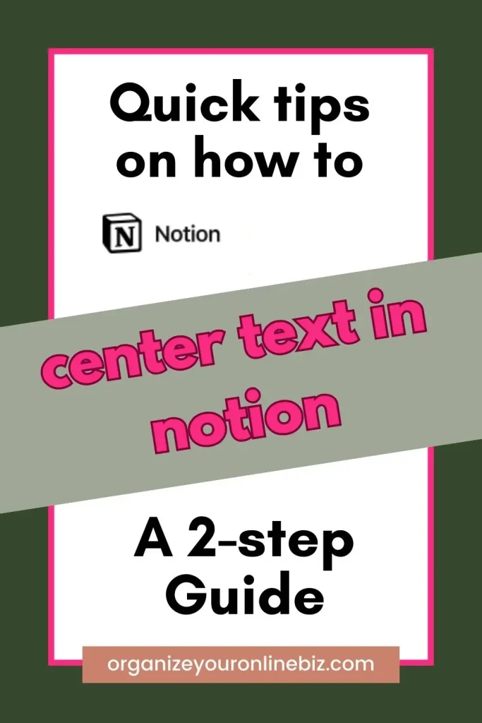 Simple and bold graphic offering 'Quick tips on how to center text in Notion: A 2-Step Guide'. The Notion logo is positioned at the top, with a dynamic design of pink and green hues framing the instructional title. The guide provides a concise approach, as indicated by the URL 'organizeyouronlinebiz.com' at the bottom for further resources