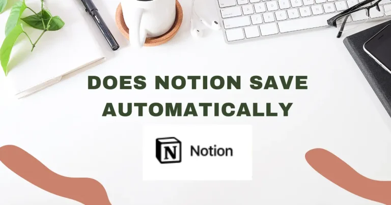 Does Notion Save Automatically? Notion’s Auto-Save Feature