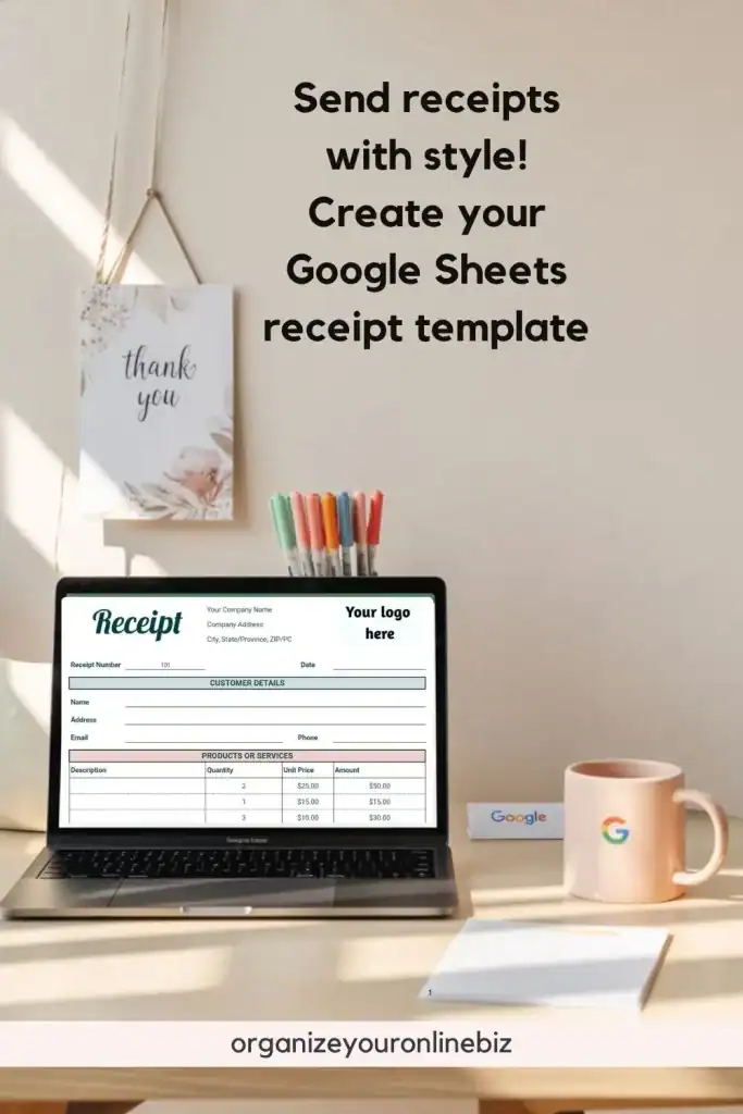 A laptop on a minimalist desk displays a clean Google Sheets receipt template with sections for customer details, product descriptions, pricing, and a placeholder for a company logo. The text above reads, “Send receipts with style! Create your Google Sheets receipt template,” promoting easy DIY invoice creation.


