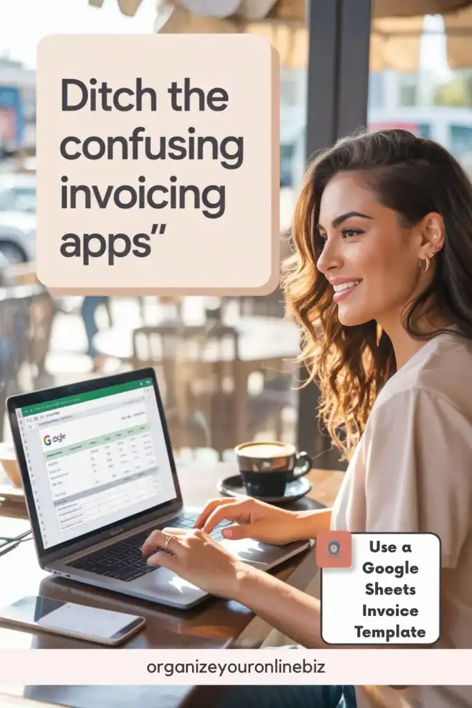 Smiling woman types on a laptop at a café, displaying a Google Sheets invoice template on screen. Text overlay reads “Ditch the confusing invoicing apps,” with a callout that says “Use a Google Sheets Invoice Template,” promoting a simpler invoicing solution.

