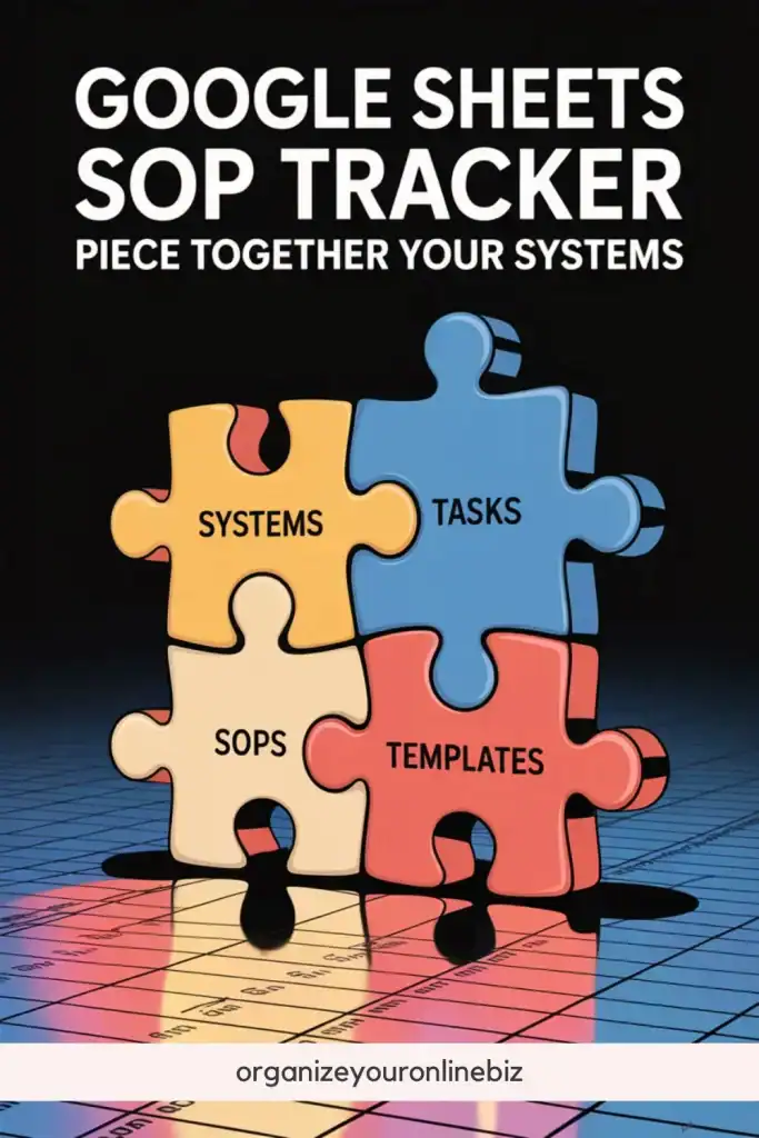 Colorful puzzle pieces labeled “Systems,” “Tasks,” “SOPs,” and “Templates” visually represent how a Google Sheets SOP tracker helps organize business processes. Above the puzzle is bold text that reads “Google Sheets SOP Tracker – Piece Together Your Systems,” with a grid-like spreadsheet background and the URL organizeyouronlinebiz at the bottom.